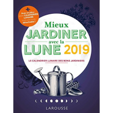 Mieux jardiner avec la Lune. Edition 2019 - Lebrun Olivier