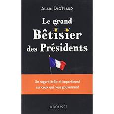 Le grand bêtisier des présidents - Dag'Naud Alain - Boyer Alain