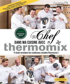 Un chef dans ma cuisine avec Thermomix. 9 chefs revisitent les meilleures recettes Thermomix ! - BESSE/COLLECTIF