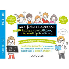 Mes fiches Larousse, spécial tables d'addition, de multiplication... De 7 à 11 ans - COLLECTIF