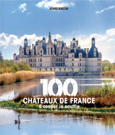 100 châteaux de France à couper le souffle - Denizeau Gérard
