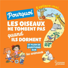Explique-moi... Pourquoi les oiseaux ne tombent pas quand ils dorment ? Et plein de questions sur le - Lepetit Emmanuelle ; Ferrández Candela