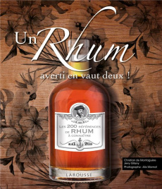 Un rhum averti en vaut deux ! Les 200 références de rhum à connaître - Montaguère Christian de - Gitany Jerry - Marnat Al