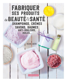 Fabriquer ses produits de beauté & santé. Shampoings, crèmes savons, baumes anti-douleurs, huiles - Quéva Régine ; Obriot Bruno