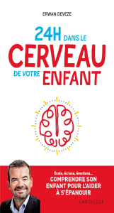 24h dans le cerveau de votre enfant - Devèze Erwan