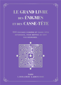 Le grand livre des énigmes et casse-tête logiques. 500 problèmes de logique et d'arithmétique tirés - Girac-Marinier Carine