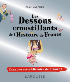 Les dessous croustillants de l'histoire de France. Le "fessebook" de l'Histoire de France - Dag'Naud Alain