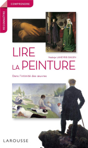 Lire la peinture. Dans l'intimité des oeuvres - Laneyrie-Dagen Nadeije