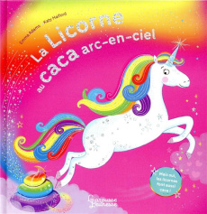 La licorne au caca arc-en-ciel - Adams Emma ; Halford Katy ; Gauvin Marine
