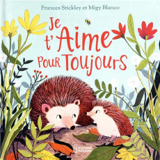 Je t'aime pour toujours - Stickley Frances ; Blanco Migy ; Lepetit Emmanuell
