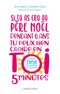 Si tu as cru au Père Noël pendant 6 ans, tu peux bien croire en toi 5 minutes ! En finir avec le syn - Dupire Cécile ; Panayi Guillemette ; Rambert Cathe