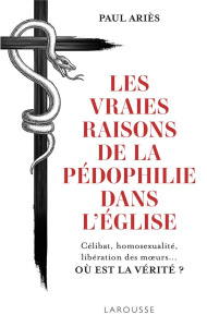 Les vraies raisons de la pédophilie dans l'Eglise. Célibat, homosexualité, libération des moeurs... - Ariès Paul