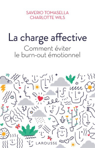 La charge affective. Comment éviter le burn-out émotionnel ? - Tomasella Saverio ; Wils Charlotte