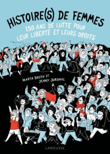 Histoire(s) de femmes. 150 ans de lutte pour leur liberté et leurs droits - Breen Marta ; Jordahl Jenny ; Pasquier Aude