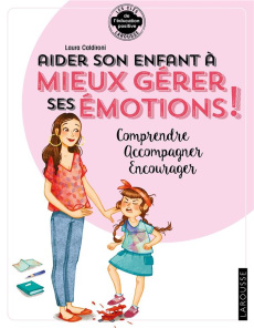 Aider son enfant à mieux gérer ses émotions ! Comprendre, accompagner, canaliser - Caldironi Laura ; Robidou Vanessa