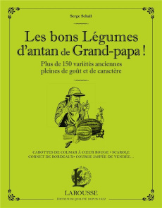 Les bons légumes d'antan de Grand-papa ! Cultivez plus de 150 variétés anciennes pleines de goût et - Schall Serge