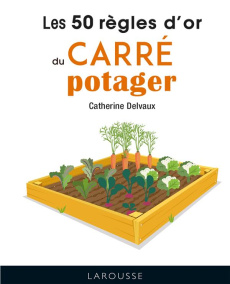Les 50 règles d'or du carré potager - Delvaux Catherine