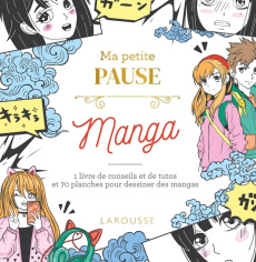 Ma petite pause manga. 1 livre de conseils et de tutos et 70 planches pour dessiner des mangas - Collectif