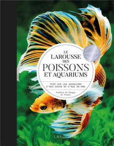 Le Larousse des poissons et aquariums. Tout sur les aquariums d'eau douce et d'eau de mer - Allain Gireg ; Burnel Philippe ; Cusimano Eric