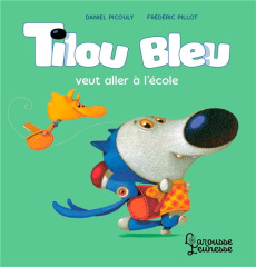 Tilou bleu : Tilou bleu veut aller à l'école - Picouly Daniel ; Pillot Frédéric