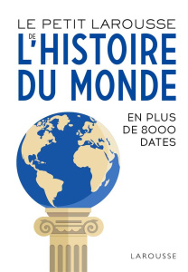 Le Petit Larousse de l'histoire du monde. En 8000 dates - COLLECTIF
