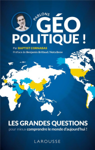 Parlons géopolitique ! Les grandes questions pour mieux comprendre le monde d'aujourd'hui - Cornabas Baptist ; Brillaud Benjamin