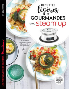Recettes légères et gourmandes avec Steam'up - Martin Mélanie ; Boutin Richard ; Maurence Julie