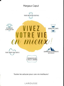 Vivez votre vie en mieux ! Toutes les astuces pour une vie meilleure - Caput Margaux