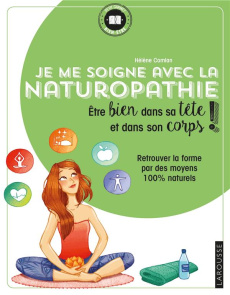 Je me soigne avec la Naturopathie. Etre bien dans sa tête et bien dans son corps ! Retrouver la form - Comian Hélène