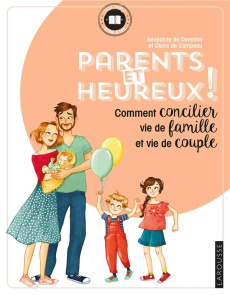 Parents et heureux ! Comment concilier vie de famille et vie de couple - Dinechin Bénédicte de ; Campeau Claire de ; Daniel