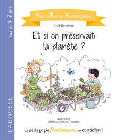 Et si on préservait la planète ? - Barusseau Lydie ; Monnerot-Dumaine Isabelle