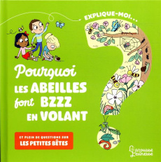Explique-moi... Pourquoi les abeilles font bzzz en volant ? Et plein de questions sur les petites bê - Besson Agnès ; Ferrández Candela