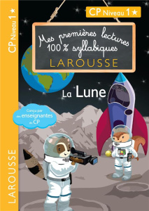Mes premières lectures 100% syllabiques : La Lune. CP Niveau 1 - Heffner Hélène ; Levallois Giulia ; Stenmark Cécil