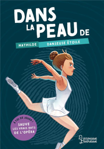 Dans la peau de Mathilde danseuse étoile. A toi de jouer ! Sauve les (vrais) rats de l'opéra - Piccioli Betty ; Brivet Antoine