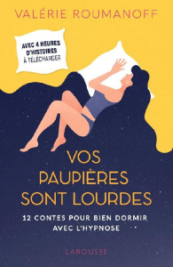 Vos paupières sont lourdes. 12 contes pour bien dormir avec l'hypnose - Roumanoff Valérie