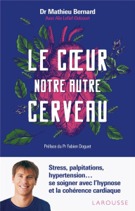 Le coeur, notre autre cerveau. Stress, palpitations, hypertension... se soigner avec l'hypnose et la - Bernard-Le Bourvellec Mathieu ; Lefief-Delcourt Al