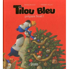 Tilou bleu : Tilou bleu prépare Noël - Picouly Daniel ; Pillot Frédéric