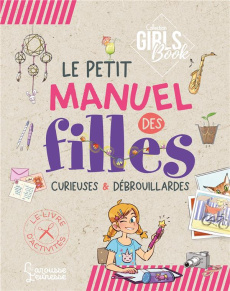 Le Girl's Book - Le petit manuel des filles curieuses et débrouillardes - Lecreux Michèle ; Gallais Célia ; Roux de Luze Clé