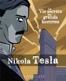 La vie secrète des grands hommes. Nikola Tesla - Tanto Federico Freddie ; Pattano Luigia
