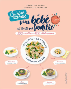 Cuisine express pour bébé et toute ma famille. 100 recettes   400 déclinaisons - Sousa Céline de ; Courrège Christelle ; Marnat Ali
