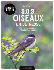 S.O.S oiseaux en détresse. Pour mieux connaître et protéger les oiseaux - Viard Michel