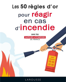Les 50 règles d'or pour réagir en cas d'incendie - FEDERATION NATIONALE