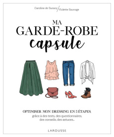 Ma garde-robe capsule. Optimiser mon dressing en 5 étapes, grâce à des tests, des questionnaires, de - Surany Caroline de ; Sauvage Violette
