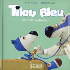 Tilou bleu : Tilou bleu va chez le docteur - Picouly Daniel ; Pillot Frédéric