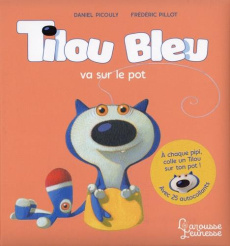 Tilou bleu : Tilou bleu va sur le pot. Avec 25 autocollants - Picouly Daniel ; Pillot Frédéric