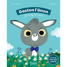 Gaston l'ânon qui dit toujours non ! - Clément Claire ; Paruit Marie