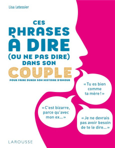 Ces phrases à dire (ou ne pas dire) dans son couple. Pour faire durer son histoire d'amour - Letessier Lisa