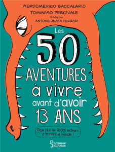 50 aventures à vivre avant d'avoir 13 ans - Baccalario Pierdomenico ; Percivale Tommaso ; Ferr
