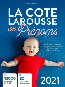 La cote Larousse des prénoms. Edition 2021 - Karpiel Laure