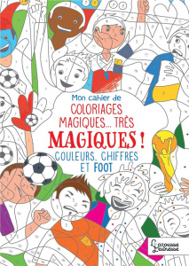 Mon cahier de coloriages magiques... très magiques ! Couleurs, chiffres et foot - Boyer Alain